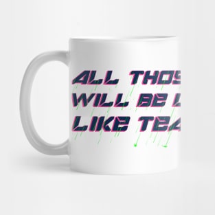 All Those Moments Will Be Lost in Time, Like Tears in Rain Mug